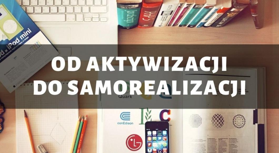 Od aktywizacji do samorealizacji