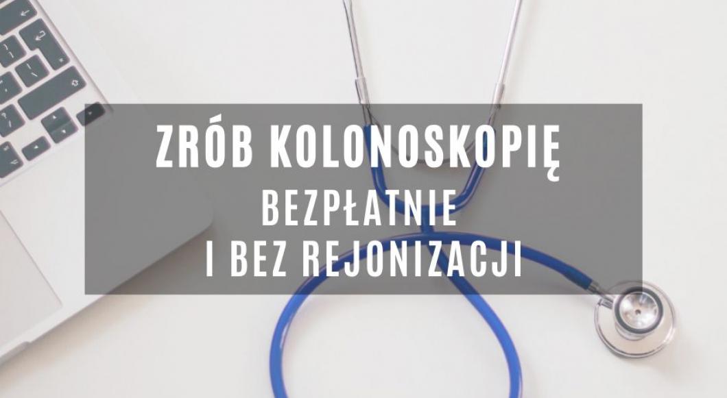 zrób kolonoskopię bezpłatnie i bez rejonizacji