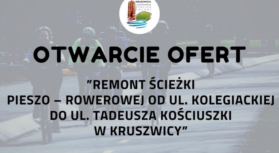 Otwarcie ofert - ”Remont ścieżki pieszo – rowerowej od ul. Kolegiackiej do ul. Tadeusza Kościuszki w Kruszwicy”