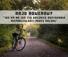Rajd rowerowy "103 km na 103-cią rocznicę odzyskania niepodległości przez Polskę"